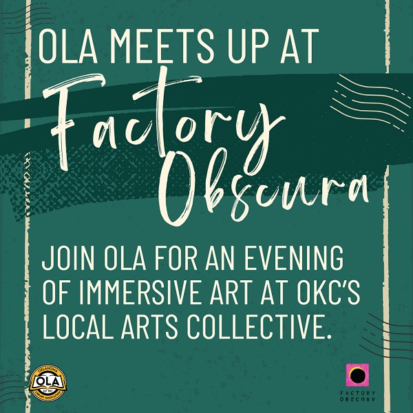 Graphic with the words 'OLA Meets Up at Factory Obscura. Join OLA for an evening of immersive art at OKC's local arts collective.