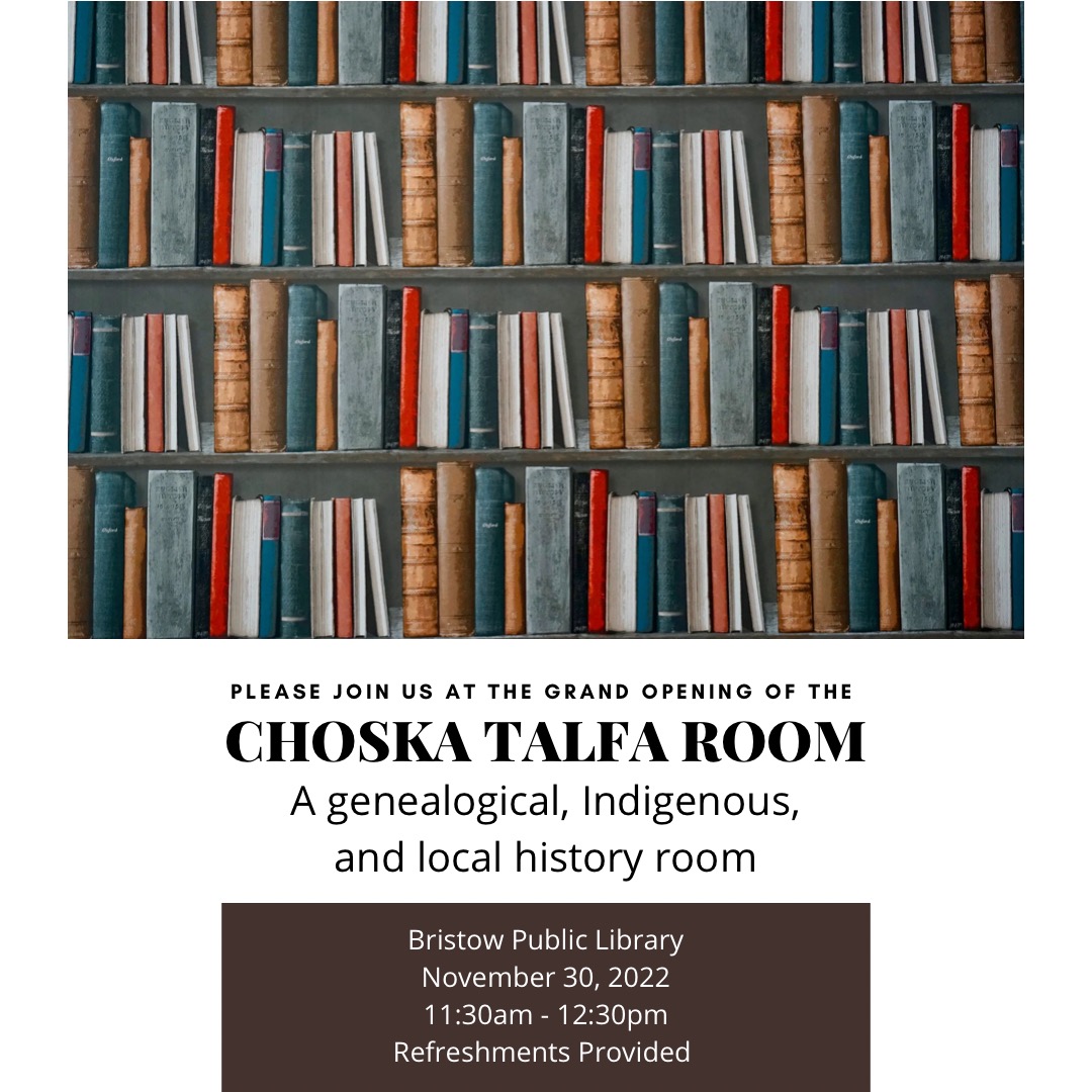 Image with bookshelf; Text reads: Please join us at the grand opening of the Choska Talfa Room, a genealogical, Indigenous, and local history room, Bristow Public Library, November 30, 2022, 11:30 am to 12:30 pm, refreshments provided