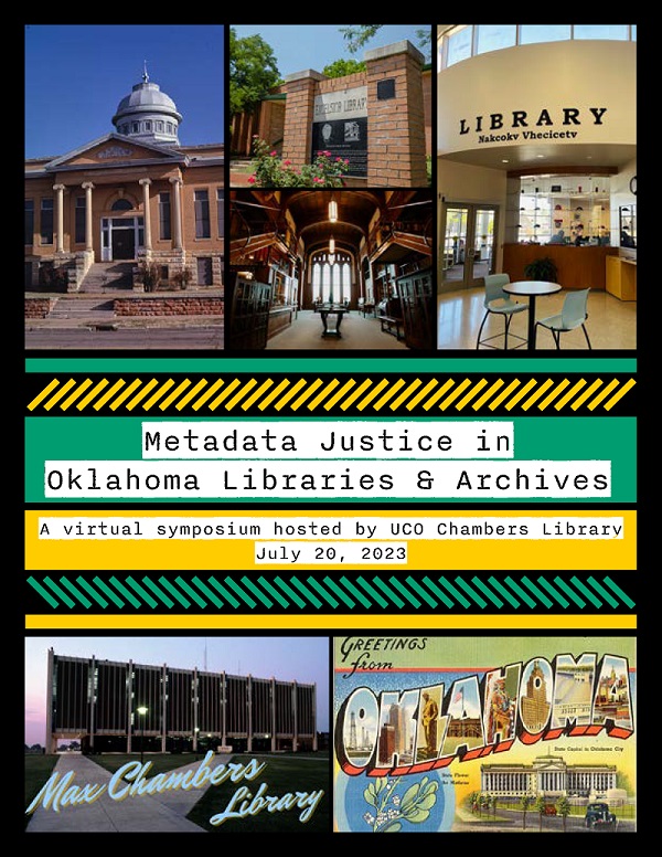 A collage of photos of various libraries and a vintage Oklahoma postcard, with text in the middle that reads, Metadata Justice in Oklahoma Libraries & Archives: A virtual symposium hosted by UCO Chambers Library; July 20, 2023